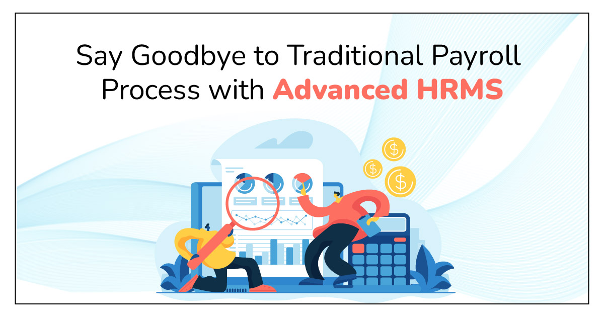 Say Goodbye to Traditional Payroll Process with Advanced HRMS