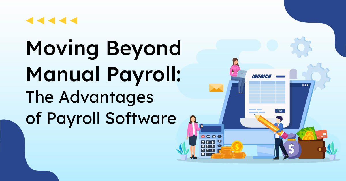Moving Beyond Manual Payroll: The Advantages of Payroll Software