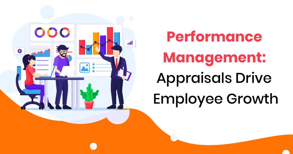 Drive Work Performance Performance Management: Appraisals Drive Employee Growth