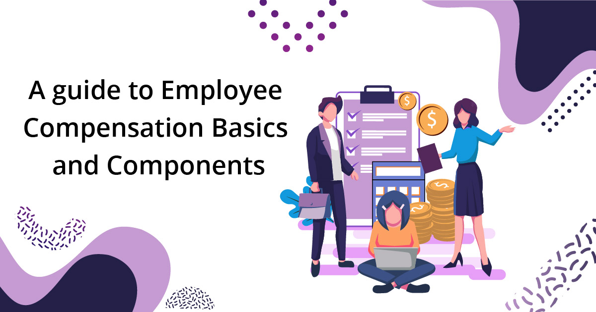 A Guide to Employee Compensation Basics and Components