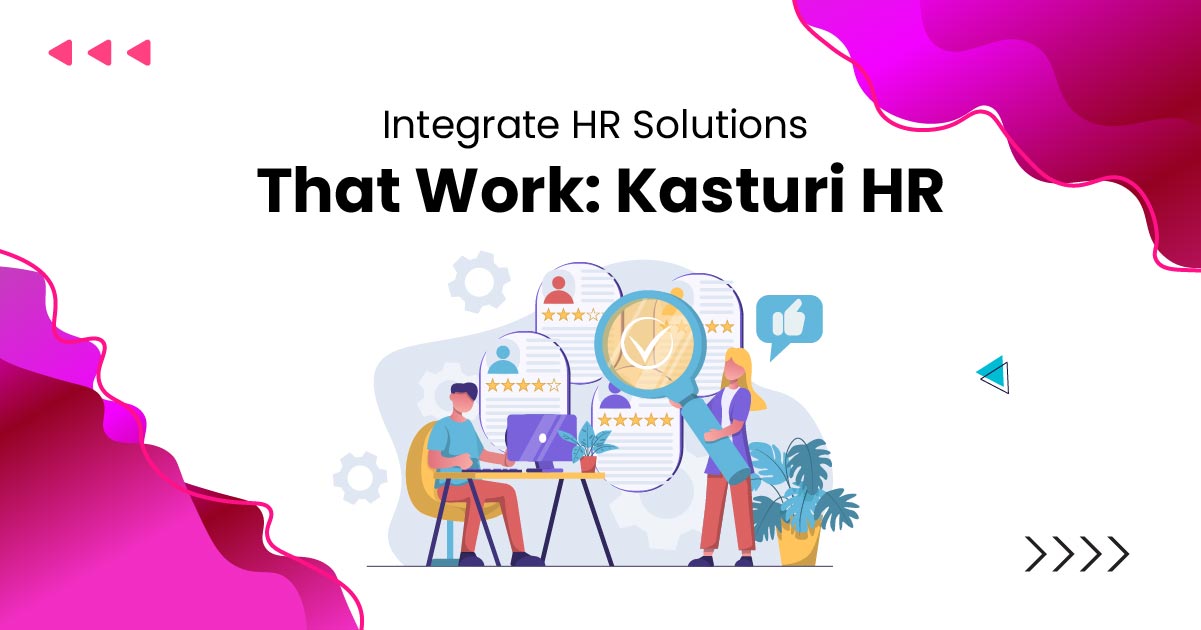 Integrate HR Solutions That Work: Kasturi HR