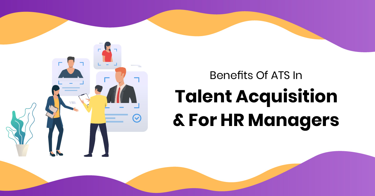 Benefits Of ATS In Talent Acquisition & For HR Managers