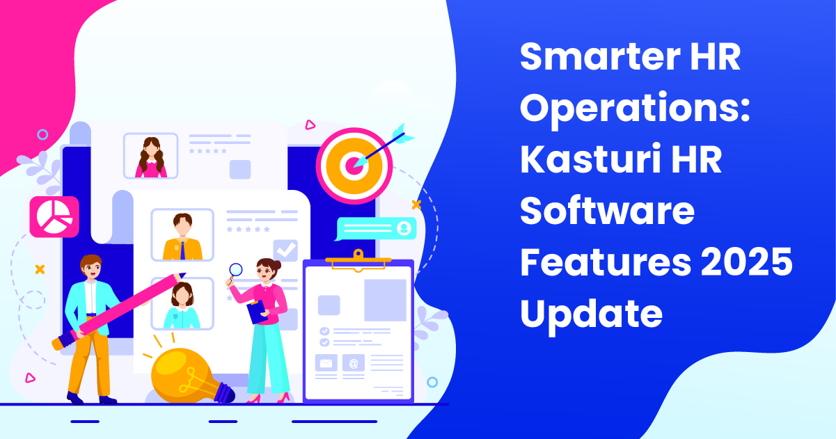 Smarter HR Operations: Kasturi HR Software Features 2025 Update